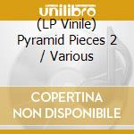 (LP Vinile) Pyramid Pieces 2 / Various lp vinile