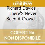 Richard Davies - There'S Never Been A Crowd Like This cd