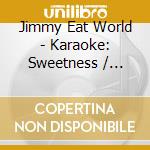 Jimmy Eat World - Karaoke: Sweetness / Middle cd musicale di Jimmy Eat World