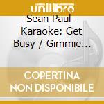Sean Paul - Karaoke: Get Busy / Gimmie Da Light cd musicale di Sean Paul