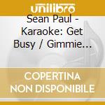 Sean Paul - Karaoke: Get Busy / Gimmie Da Light cd