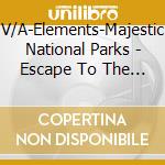 V/A-Elements-Majestic National Parks - Escape To The Beautiful Sights & Sounds Of Spiritual & Majestic cd