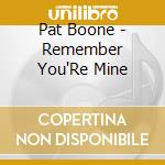Pat Boone - Remember You'Re Mine cd