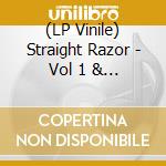 (LP Vinile) Straight Razor - Vol 1 & Vol. 2 vinile