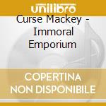 Curse Mackey - Immoral Emporium cd