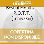 Bestial Mouths - R.O.T.T. (Inmyskin) cd