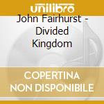 John Fairhurst - Divided Kingdom cd