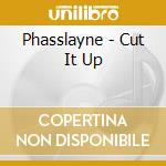 Phasslayne - Cut It Up cd