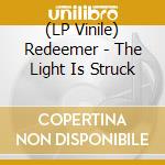 (LP Vinile) Redeemer - The Light Is Struck lp vinile