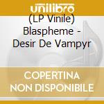 (LP Vinile) Blaspheme - Desir De Vampyr vinile
