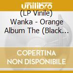 (LP Vinile) Wanka - Orange Album The (Black Vinyl Lp) vinile