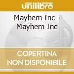 Mayhem Inc - Mayhem Inc cd musicale