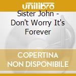 Sister John - Don't Worry It's Forever cd