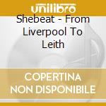 Shebeat - From Liverpool To Leith cd