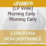 (LP Vinile) Morning Early - Morning Early vinile