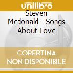 Steven Mcdonald - Songs About Love cd