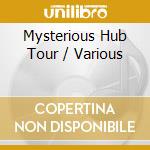 Mysterious Hub Tour / Various cd