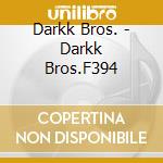 Darkk Bros. - Darkk Bros.F394 cd