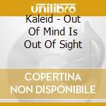 Kaleid - Out Of Mind Is Out Of Sight cd