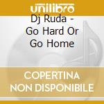 Dj Ruda - Go Hard Or Go Home