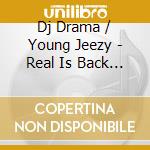 Dj Drama / Young Jeezy - Real Is Back 2 cd