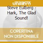 Steve Eulberg - Hark, The Glad Sound! cd