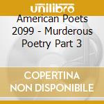 American Poets 2099 - Murderous Poetry Part 3 cd