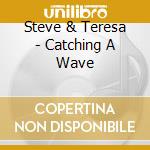 Steve & Teresa - Catching A Wave cd musicale