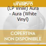(LP Vinile) Aura - Aura (White Vinyl) vinile