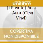 (LP Vinile) Aura - Aura (Clear Vinyl) lp vinile
