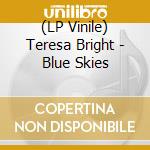 (LP Vinile) Teresa Bright - Blue Skies lp vinile