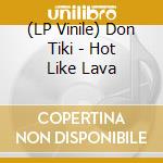 (LP Vinile) Don Tiki - Hot Like Lava vinile