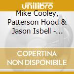 Mike Cooley, Patterson Hood & Jason Isbell - Live At The Shoals Theatre cd musicale