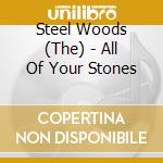 Steel Woods (The) - All Of Your Stones