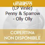 (LP Vinile) Penny & Sparrow - Olly Olly