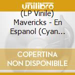 (LP Vinile) Mavericks - En Espanol (Cyan Blue Marble Vinyl) (2 Lp) vinile
