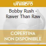 Bobby Rush - Rawer Than Raw cd