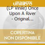 (LP Vinile) Once Upon A River - Original Soundtrack / Various vinile