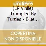 (LP Vinile) Trampled By Turtles - Blue Sky & The Devil vinile
