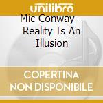 Mic Conway - Reality Is An Illusion cd