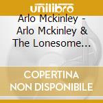 Arlo Mckinley - Arlo Mckinley & The Lonesome Sound cd