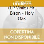 (LP Vinile) Mr. Bison - Holy Oak vinile