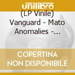 (LP Vinile) Vanguard - Mato Anomalies - O.S.T. vinile