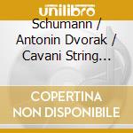 Schumann / Antonin Dvorak / Cavani String Quartet - Opus 41 / Opus 96 cd musicale di Schumann / Antonin Dvorak / Cavani String Quartet