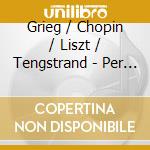 Grieg / Chopin / Liszt / Tengstrand - Per Tengstrand Piano cd musicale di Grieg / Chopin / Liszt / Tengstrand