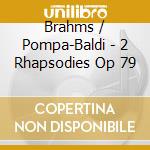 Brahms / Pompa-Baldi - 2 Rhapsodies Op 79 cd