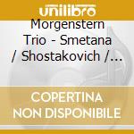 Morgenstern Trio - Smetana / Shostakovich / Bernstein cd musicale di Morgenstern Trio