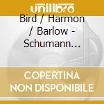 Bird / Harmon / Barlow - Schumann Schubert & Strauss cd