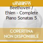 Beethoven / Ehlen - Complete Piano Sonatas 5 cd musicale