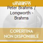Peter Brahms / Longworth - Brahms cd